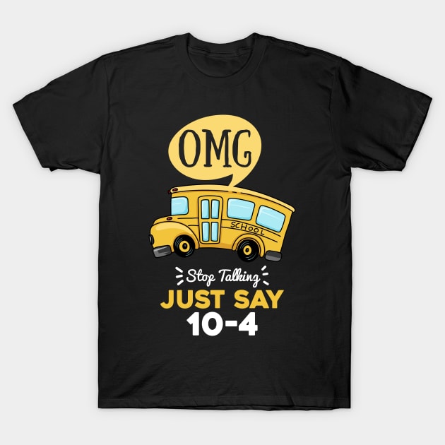 Funny School Bus Driver Gift | OMG Just Say 10-4 T-Shirt by TeePalma